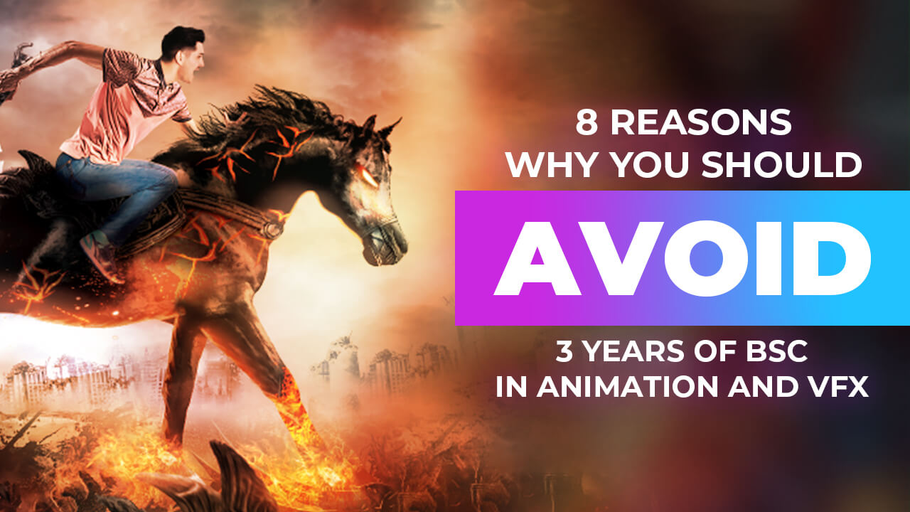 8 Reasons why you should avoid 3 years of BSC in animation and VFX