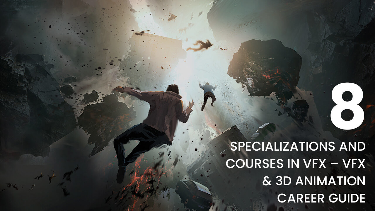 8 Specializations and Courses in VFX – VFX & 3D animation career guide